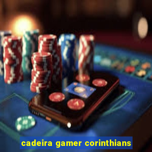 cadeira gamer corinthians